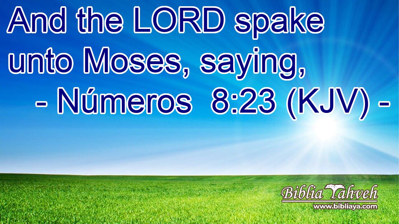 And the LORD spake unto Moses, saying,