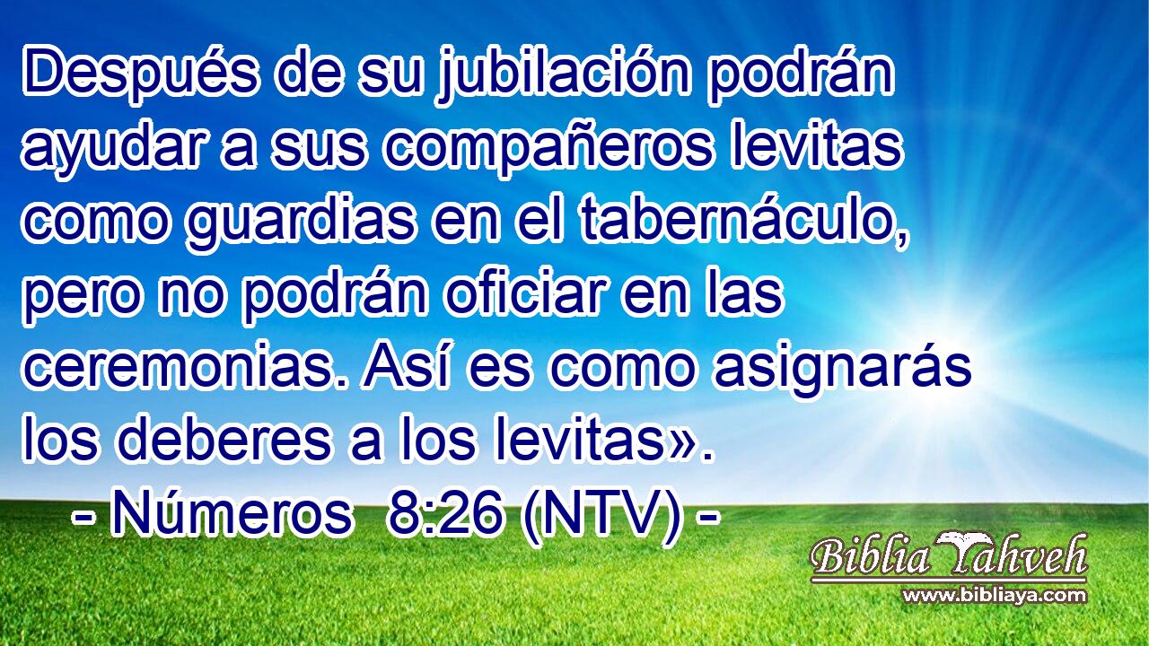 Después de su jubilación podrán ayudar a sus compañeros levitas como guardias en el tabernáculo, pero no podrán oficiar en las ceremonias. Así es como asignarás los deberes a los levitas».