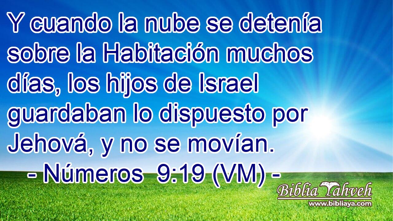  Y cuando la nube se detenía sobre la Habitación muchos días, los hijos de Israel guardaban lo dispuesto por Jehová, y no se movían. 