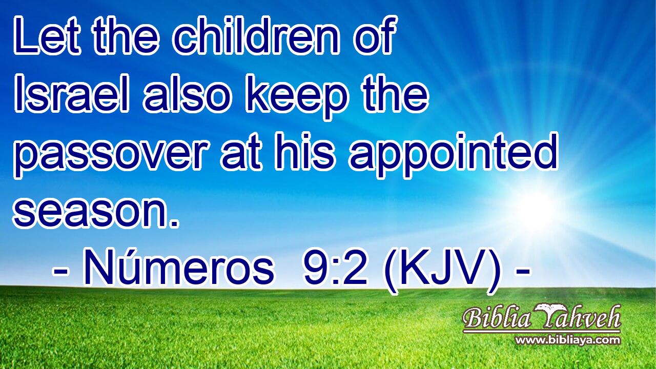 Let the children of Israel also keep the passover at his appointed season.