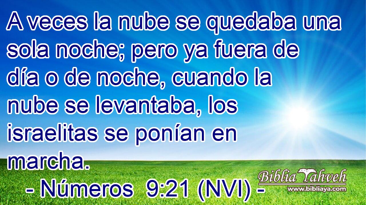  A veces la nube se quedaba una sola noche; pero ya fuera de día o de noche, cuando la nube se levantaba, los israelitas se ponían en marcha. 