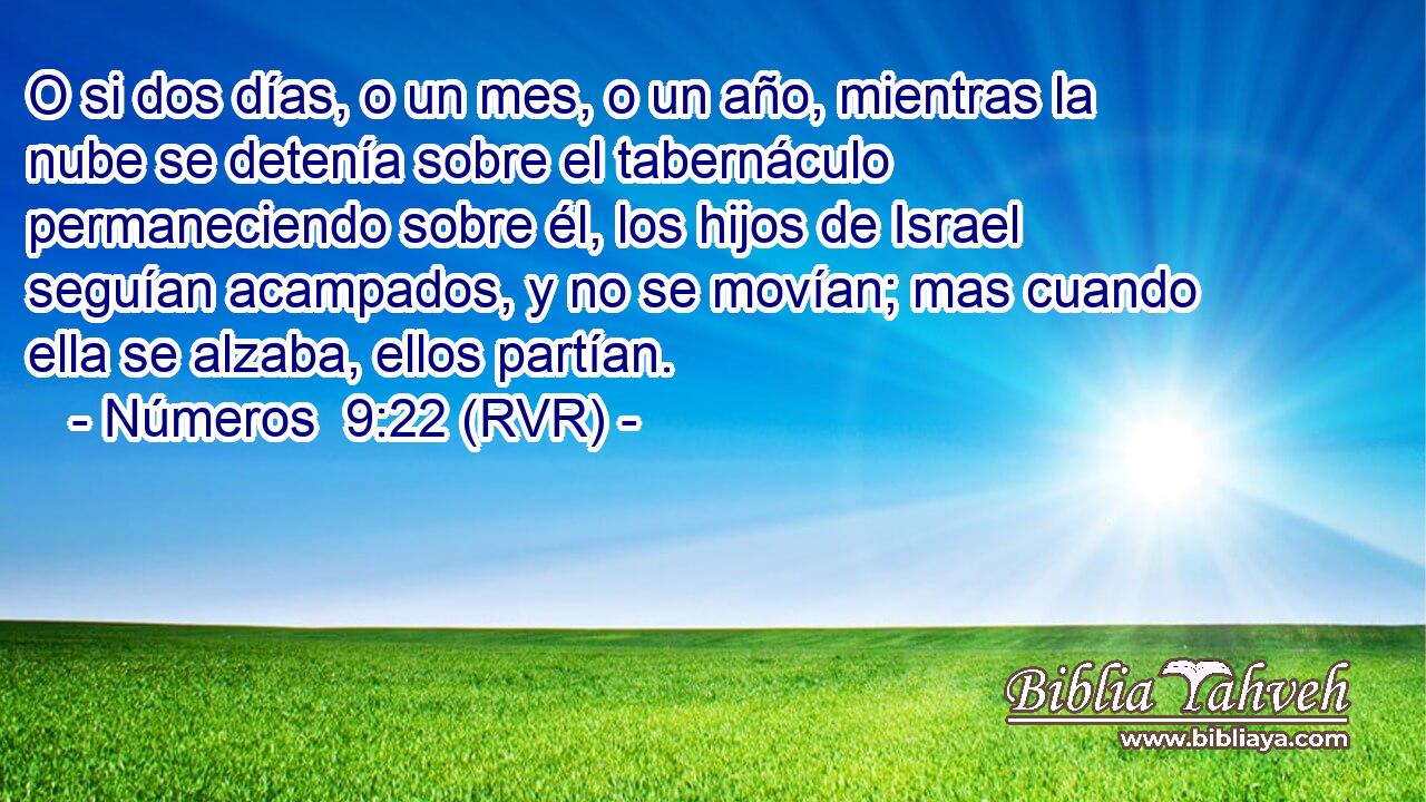 O si dos días, o un mes, o un año, mientras la nube se detenía sobre el tabernáculo permaneciendo sobre él, los hijos de Israel seguían acampados, y no se movían; mas cuando ella se alzaba, ellos partían.
