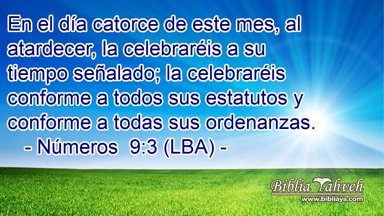 En el día catorce de este mes, al atardecer, la celebraréis a su tiempo señalado; la celebraréis conforme a todos sus estatutos y conforme a todas sus ordenanzas.