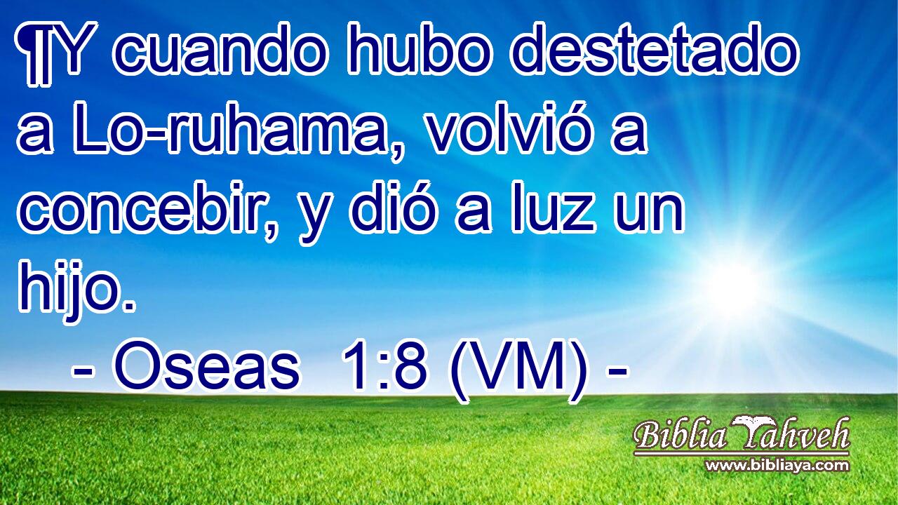  ¶Y cuando hubo destetado a Lo-ruhama, volvió a concebir, y dió a luz un hijo. 
