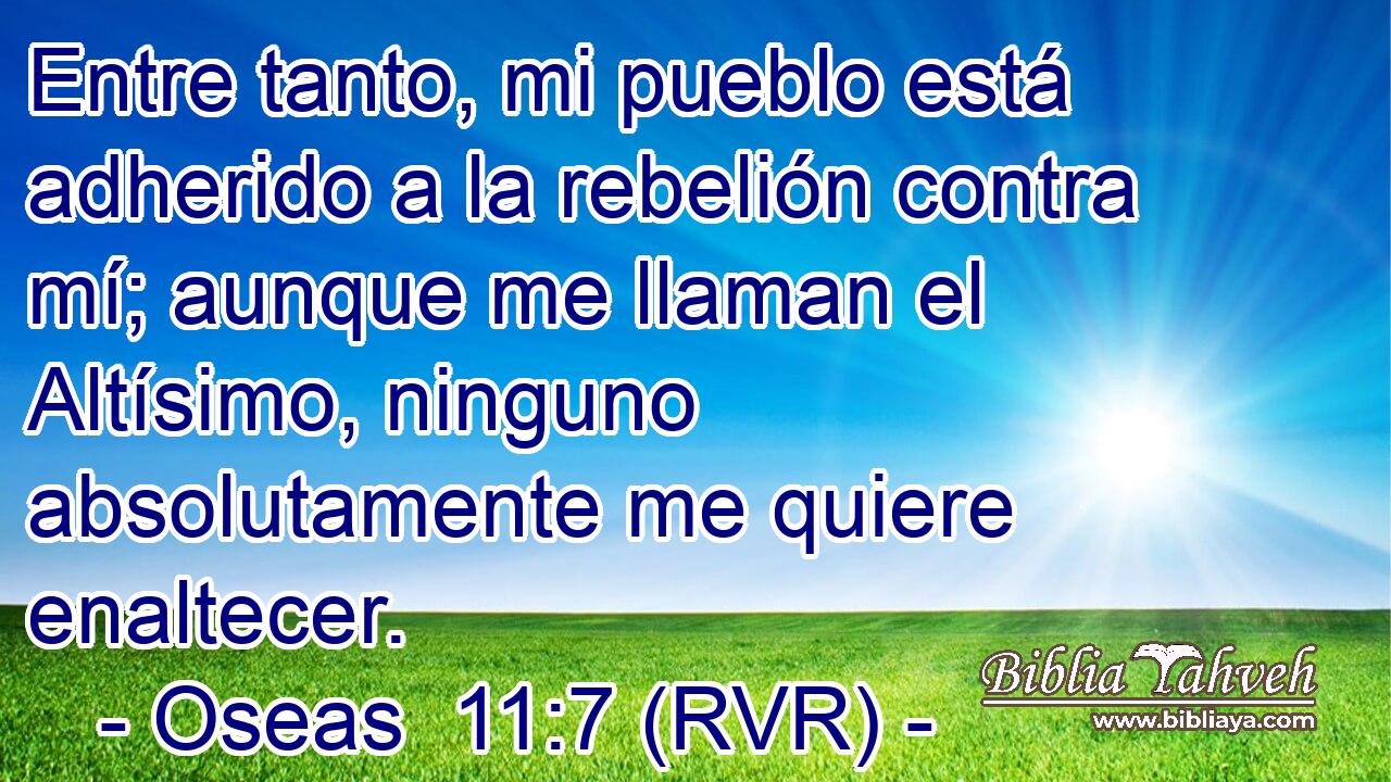 Entre tanto, mi pueblo está adherido a la rebelión contra mí; aunque me llaman el Altísimo, ninguno absolutamente me quiere enaltecer.