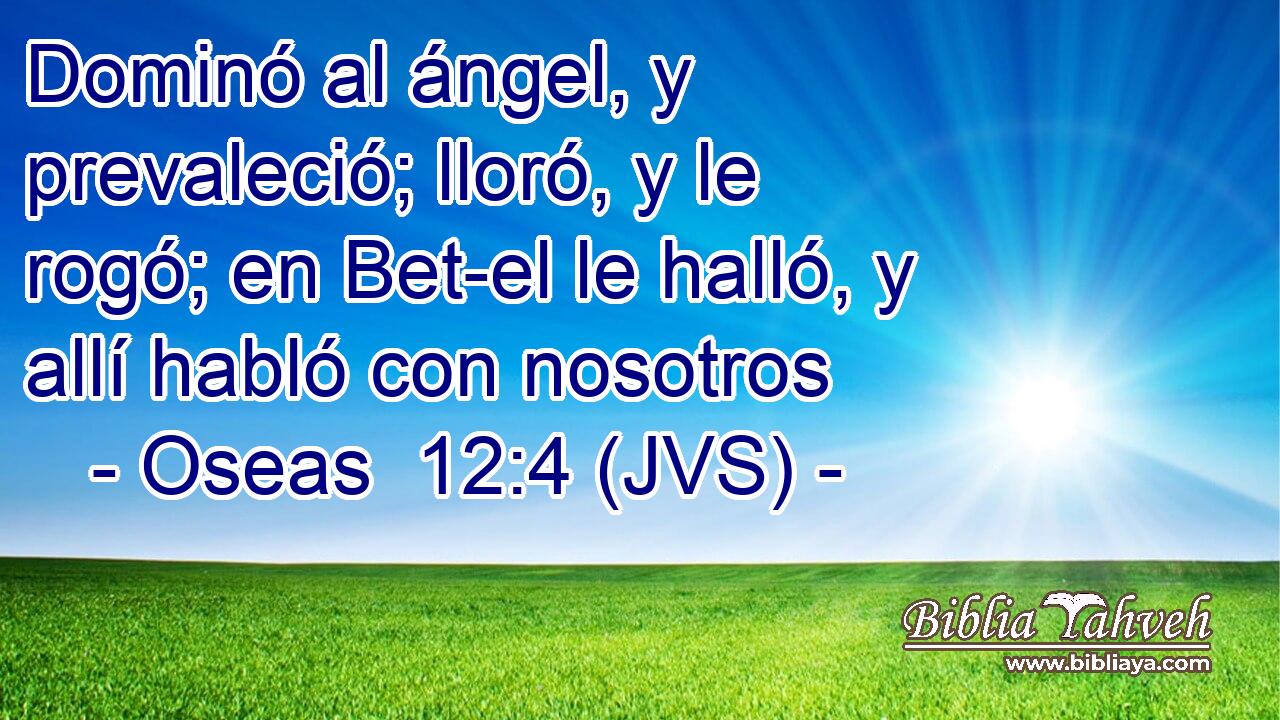 Dominó al ángel, y prevaleció; lloró, y le rogó; en Bet-el le halló, y allí habló con nosotros
