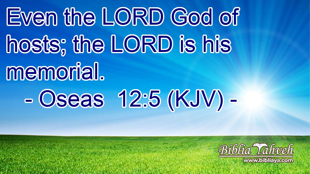 Even the LORD God of hosts; the LORD is his memorial.