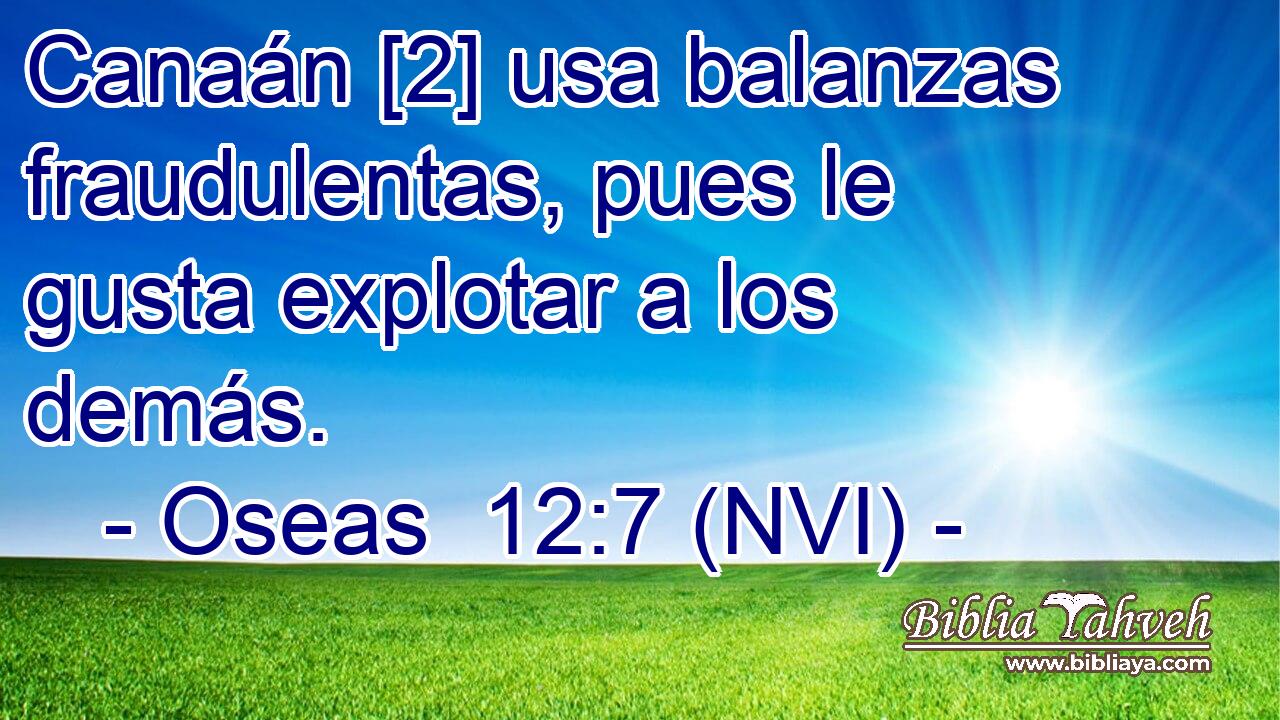  Canaán [2] usa balanzas fraudulentas, pues le gusta explotar a los demás. 