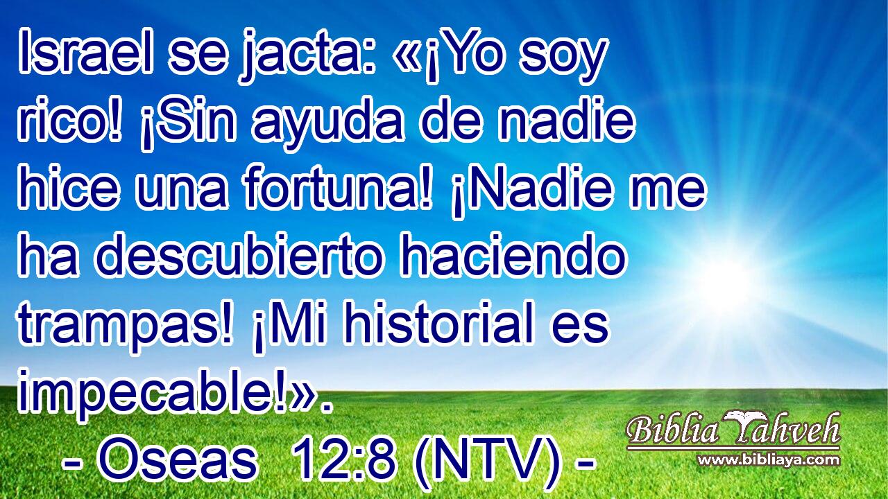 Israel se jacta: «¡Yo soy rico! ¡Sin ayuda de nadie hice una fortuna! ¡Nadie me ha descubierto haciendo trampas! ¡Mi historial es impecable!».