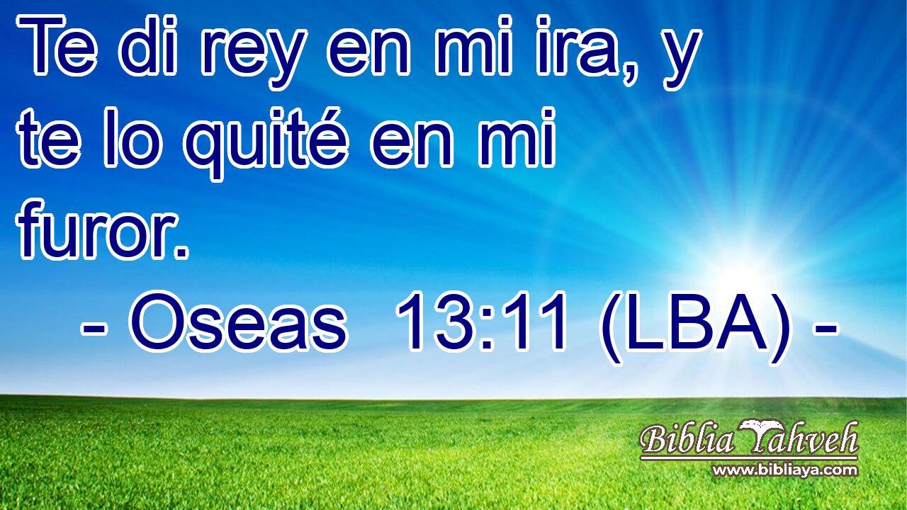 Te di rey en mi ira, y te lo quité en mi furor.