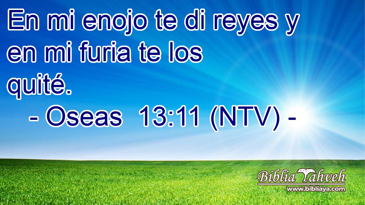En mi enojo te di reyes y en mi furia te los quité.
