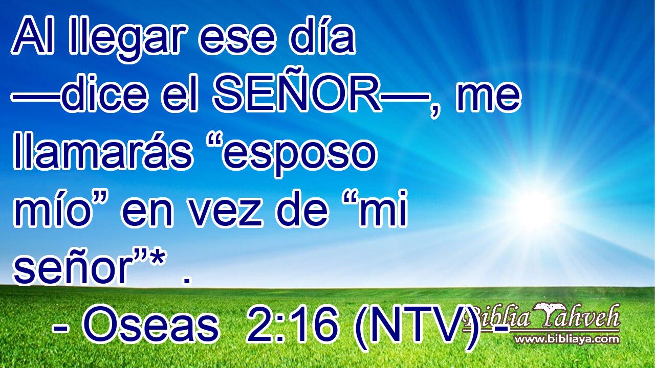 Al llegar ese día —dice el SEÑOR—, me llamarás “esposo mío” en vez de “mi señor”* .