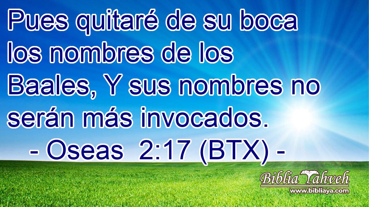 Pues quitaré de su boca los nombres de los Baales, Y sus nombres no serán más invocados.