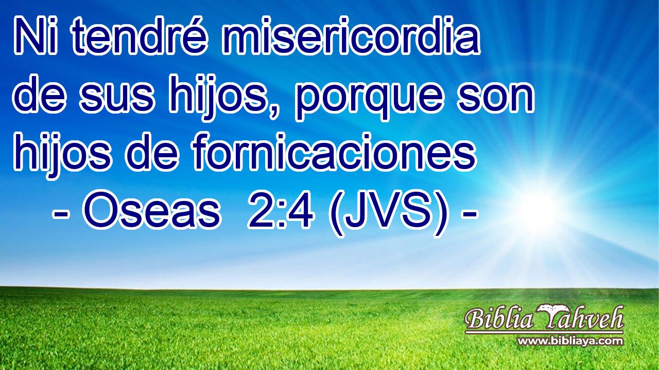Ni tendré misericordia de sus hijos, porque son hijos de fornicaciones