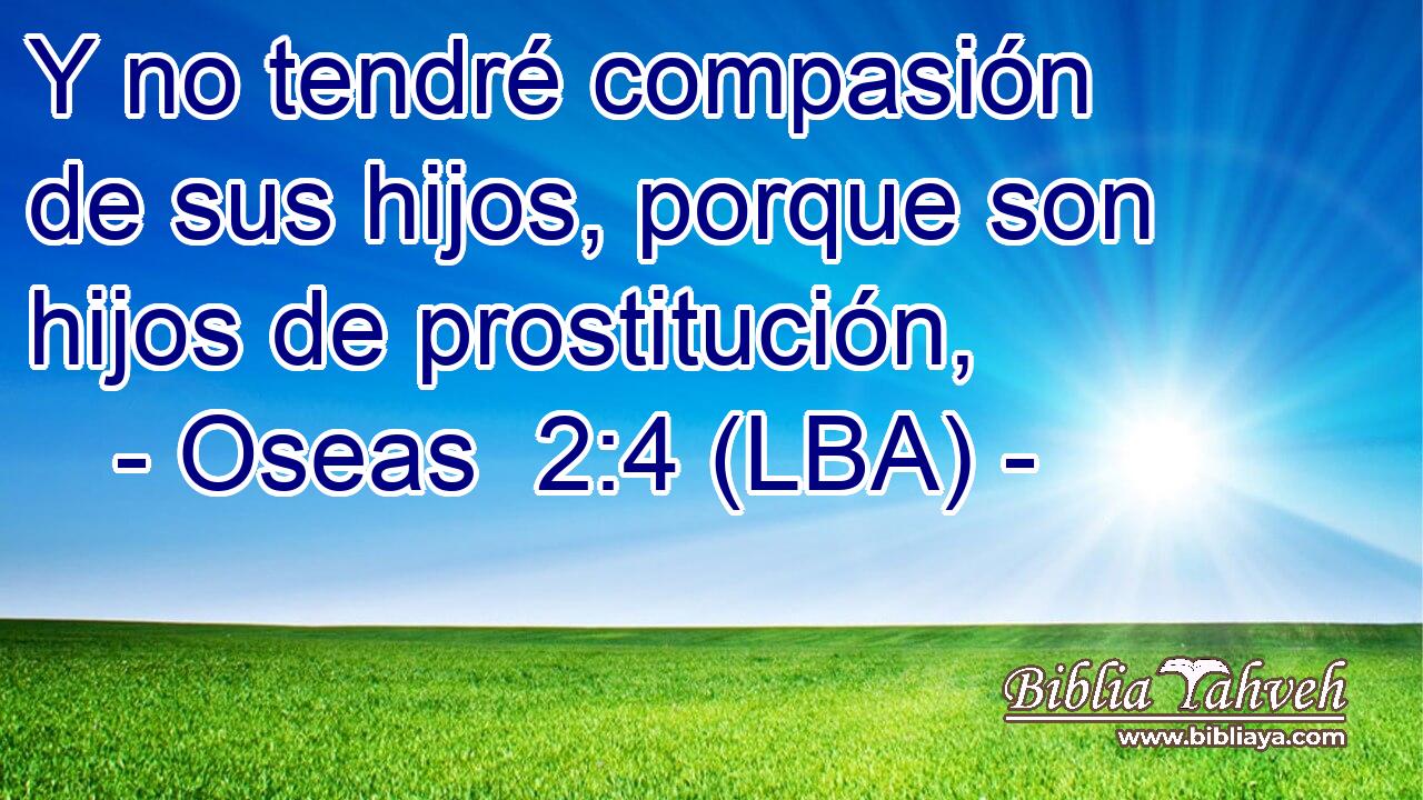 Y no tendré compasión de sus hijos, porque son hijos de prostitución,