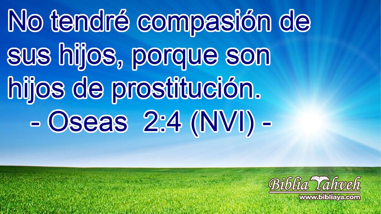  No tendré compasión de sus hijos, porque son hijos de prostitución. 