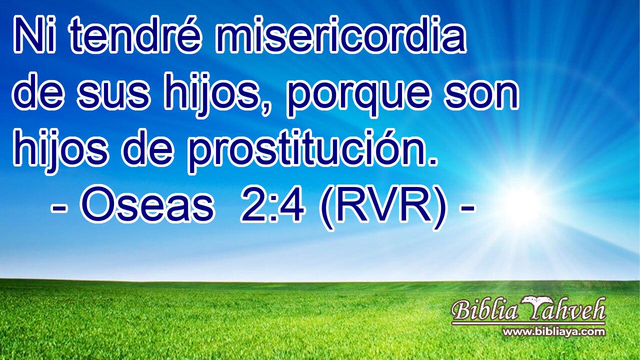 Ni tendré misericordia de sus hijos, porque son hijos de prostitución.