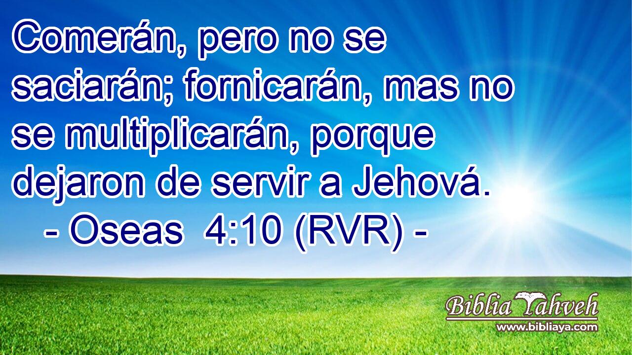 Comerán, pero no se saciarán; fornicarán, mas no se multiplicarán, porque dejaron de servir a Jehová.