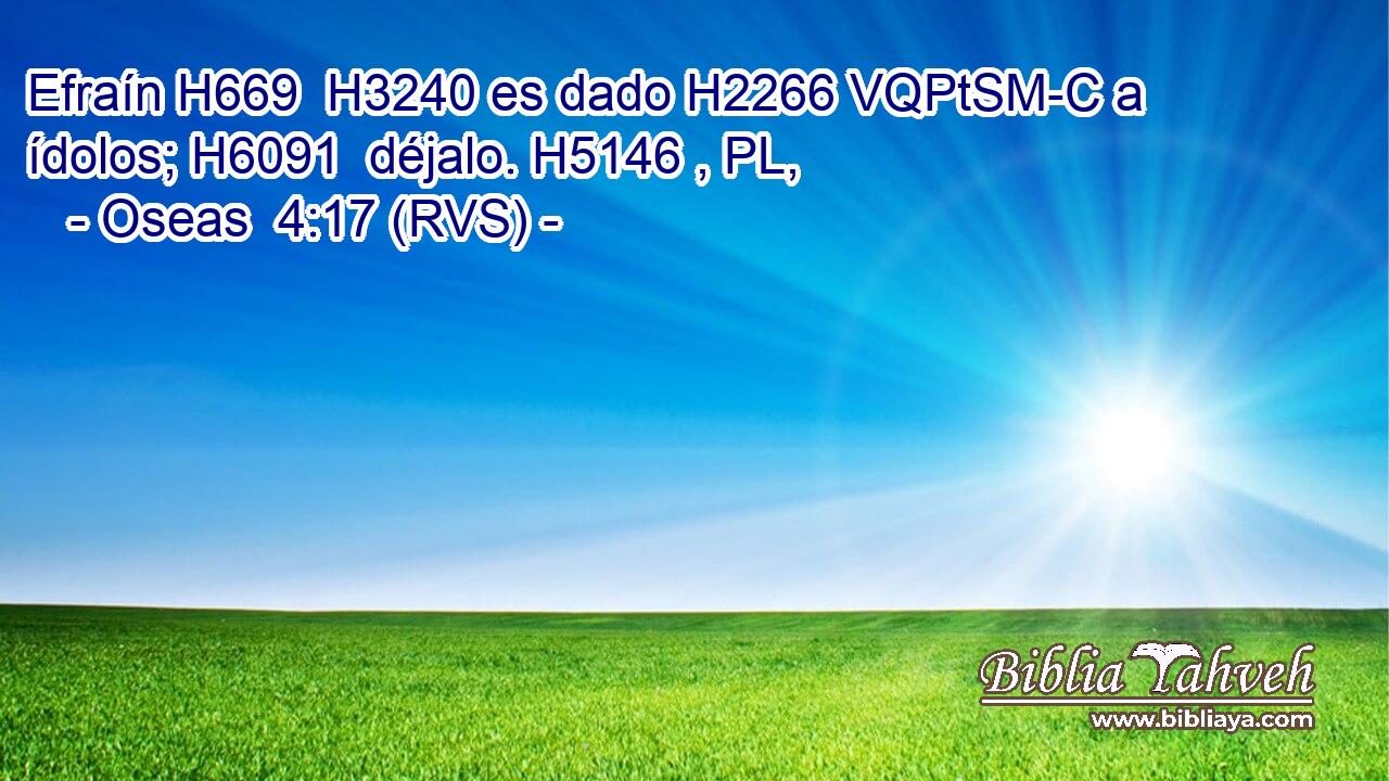 Efraín H669  H3240 es dado H2266 VQPtSM-C a ídolos; H6091  déjalo. H5146 , PL,  