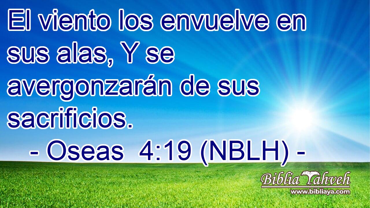  El viento los envuelve en sus alas, Y se avergonzarán de sus sacrificios. 