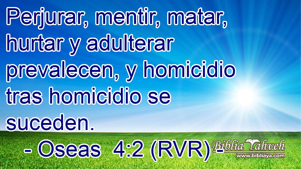 Perjurar, mentir, matar, hurtar y adulterar prevalecen, y homicidio tras homicidio se suceden.