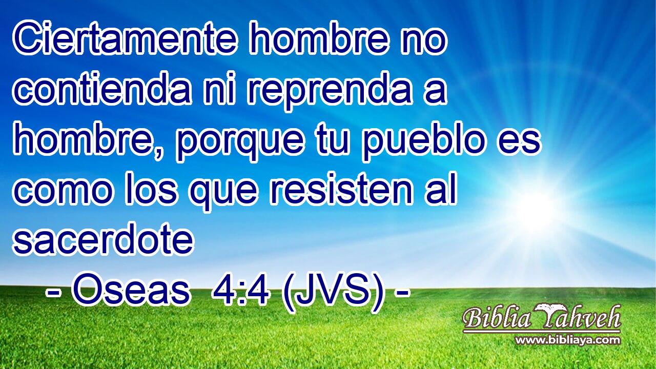 Ciertamente hombre no contienda ni reprenda a hombre, porque tu pueblo es como los que resisten al sacerdote