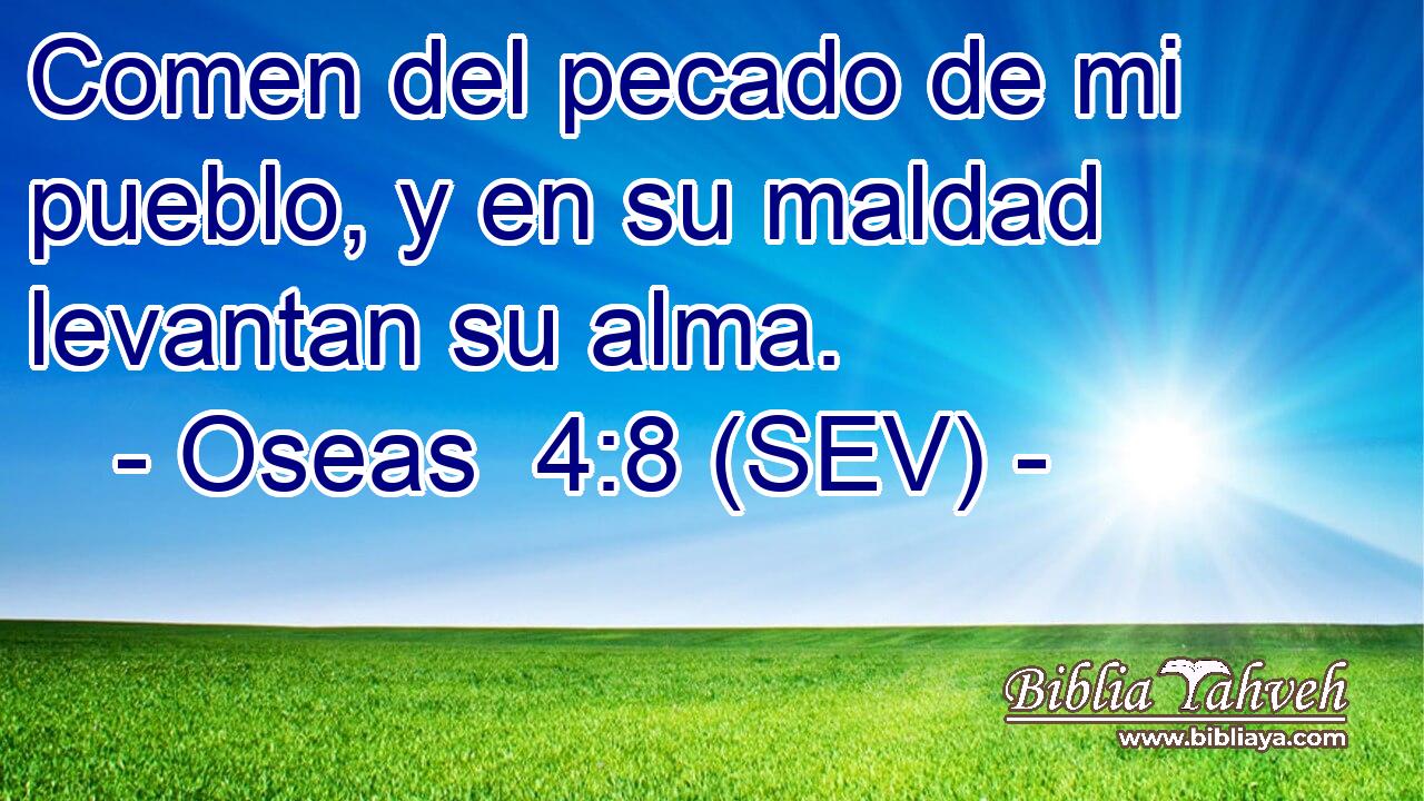 Comen del pecado de mi pueblo, y en su maldad levantan su alma.