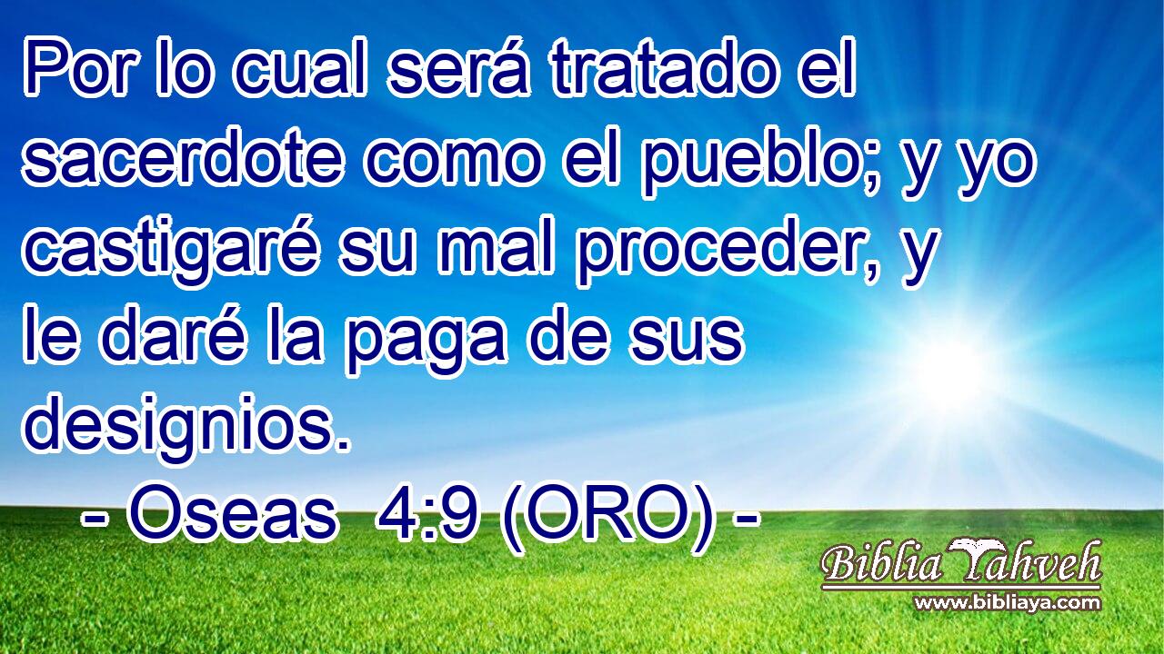  Por lo cual será tratado el sacerdote como el pueblo; y yo castigaré su mal proceder, y le daré la paga de sus designios. 