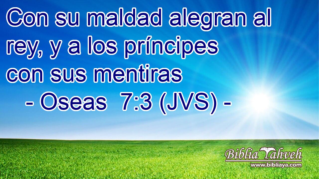 Con su maldad alegran al rey, y a los príncipes con sus mentiras