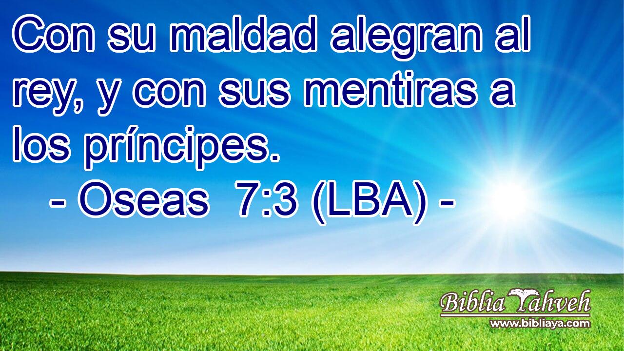 Con su maldad alegran al rey, y con sus mentiras a los príncipes.