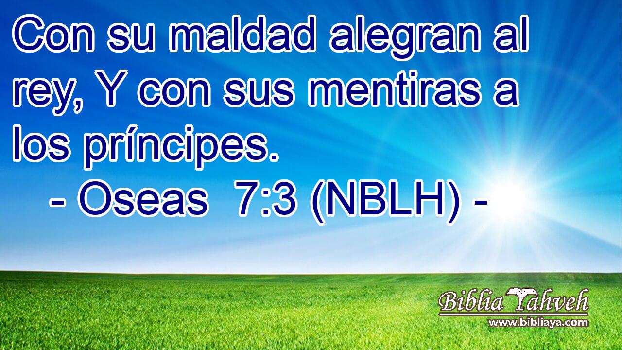  Con su maldad alegran al rey, Y con sus mentiras a los príncipes. 