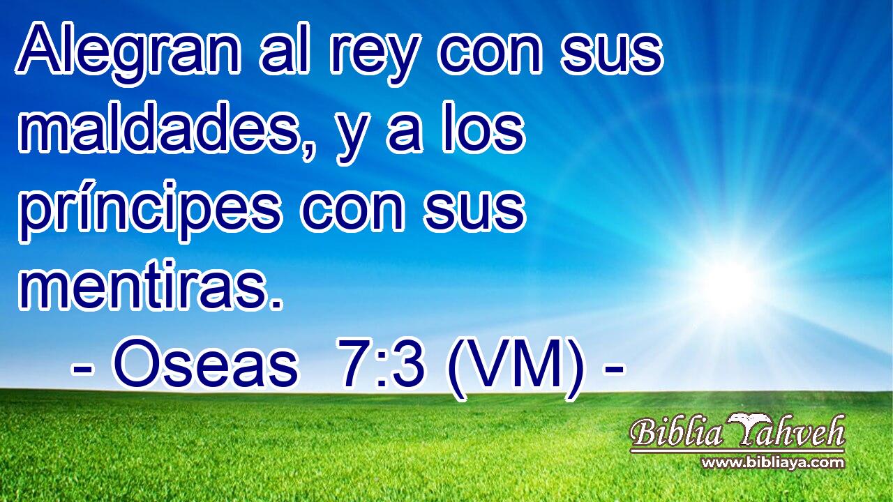  Alegran al rey con sus maldades, y a los príncipes con sus mentiras. 