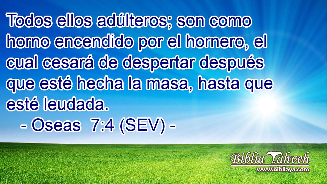 Todos ellos adúlteros; son como horno encendido por el hornero, el cual cesará de despertar después que esté hecha la masa, hasta que esté leudada.