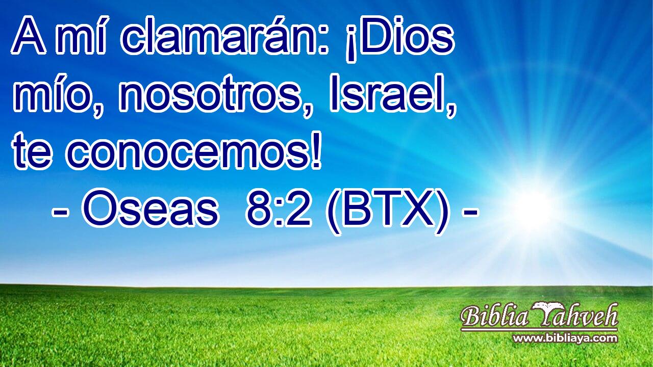 A mí clamarán: ¡Dios mío, nosotros, Israel, te conocemos!