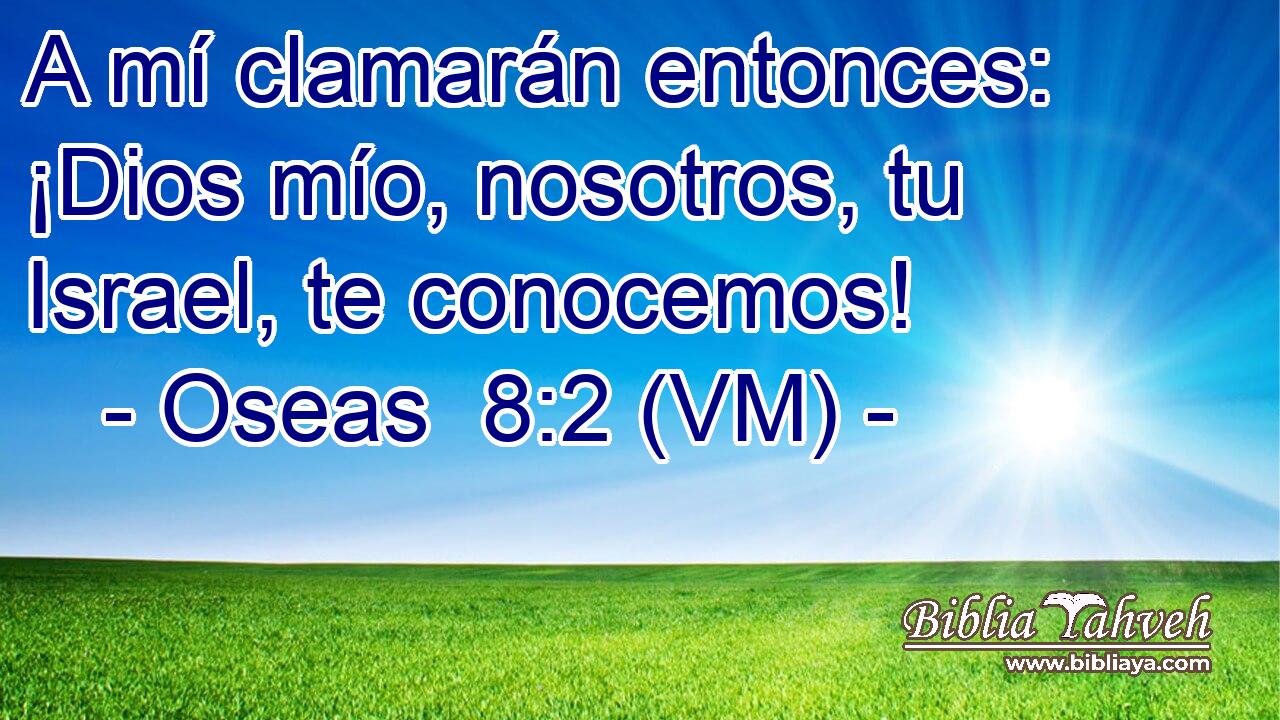  A mí clamarán entonces: ¡Dios mío, nosotros, tu Israel, te conocemos! 