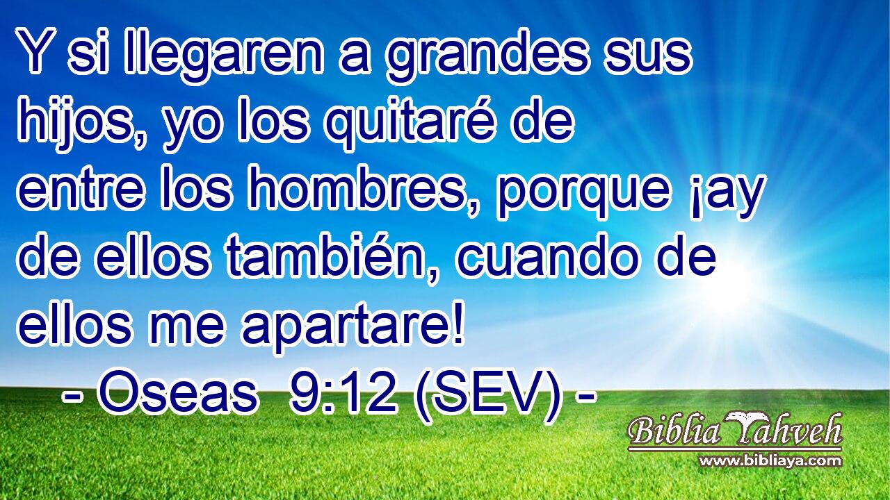 Y si llegaren a grandes sus hijos, yo los quitaré de entre los hombres, porque ¡ay de ellos también, cuando de ellos me apartare!