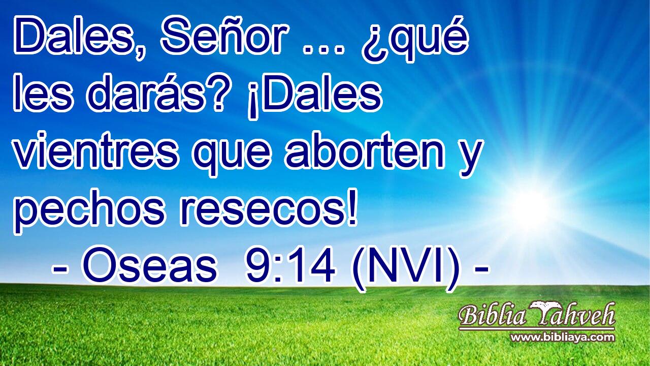  Dales, Señor … ¿qué les darás? ¡Dales vientres que aborten y pechos resecos! 