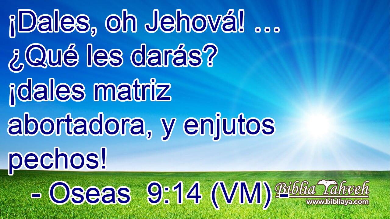  ¡Dales, oh Jehová! … ¿Qué les darás? ¡dales matriz abortadora, y enjutos pechos! 