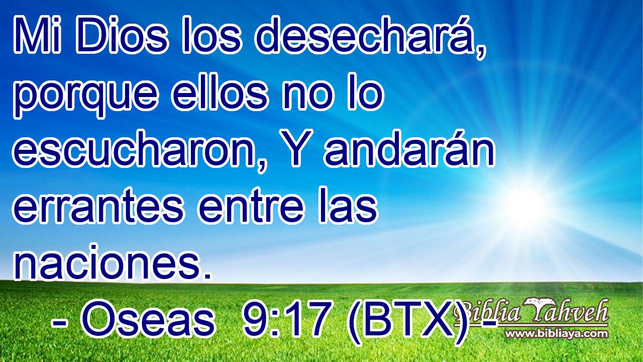 Mi Dios los desechará, porque ellos no lo escucharon, Y andarán errantes entre las naciones.
