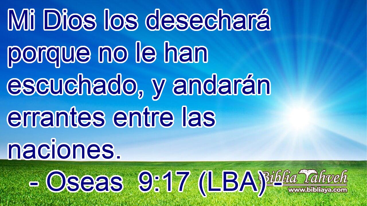 Mi Dios los desechará porque no le han escuchado, y andarán errantes entre las naciones.