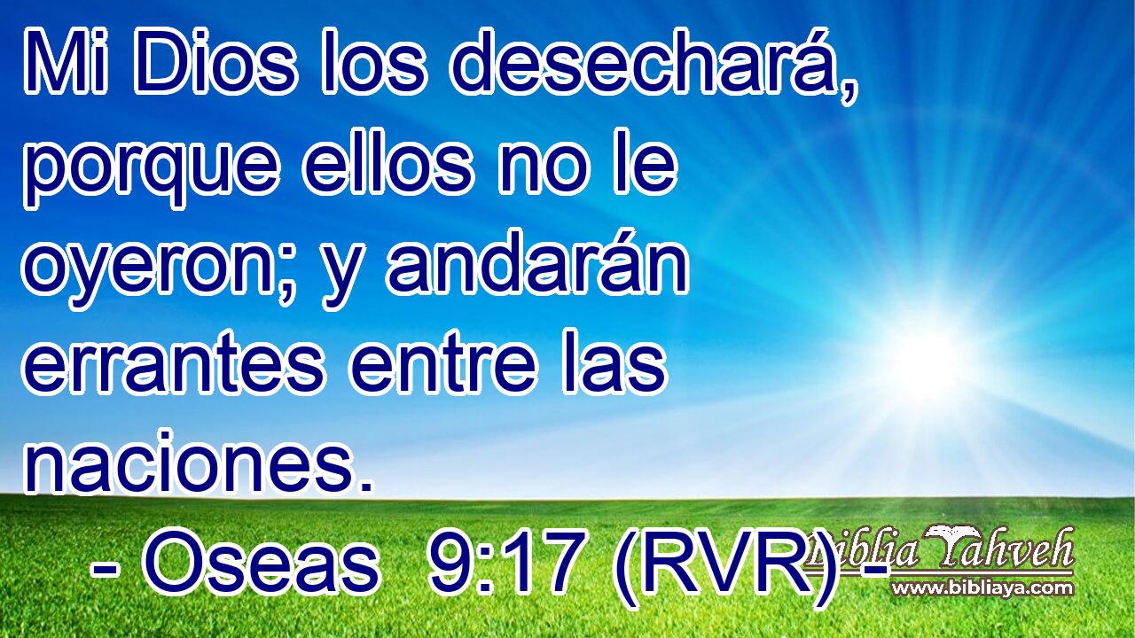 Mi Dios los desechará, porque ellos no le oyeron; y andarán errantes entre las naciones.