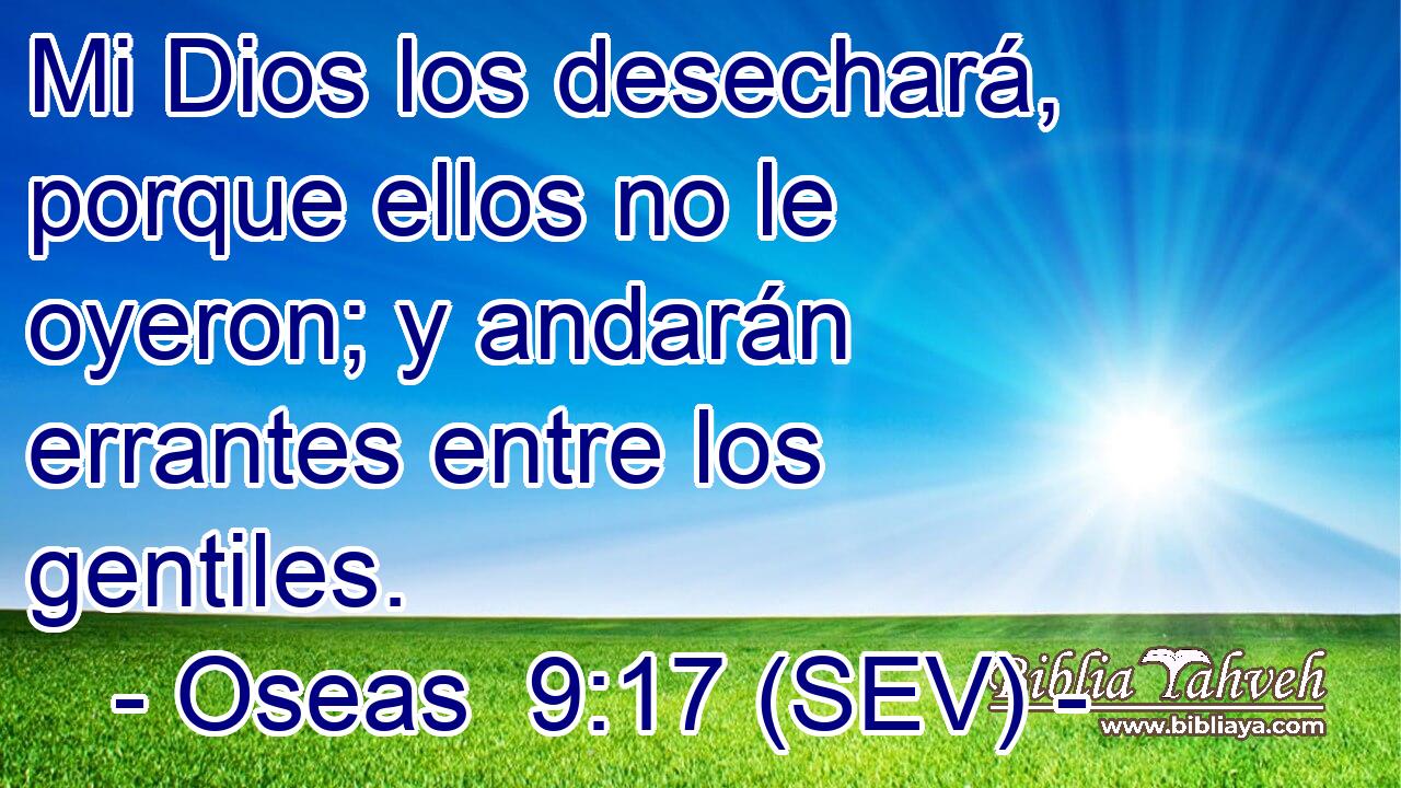 Mi Dios los desechará, porque ellos no le oyeron; y andarán errantes entre los gentiles.