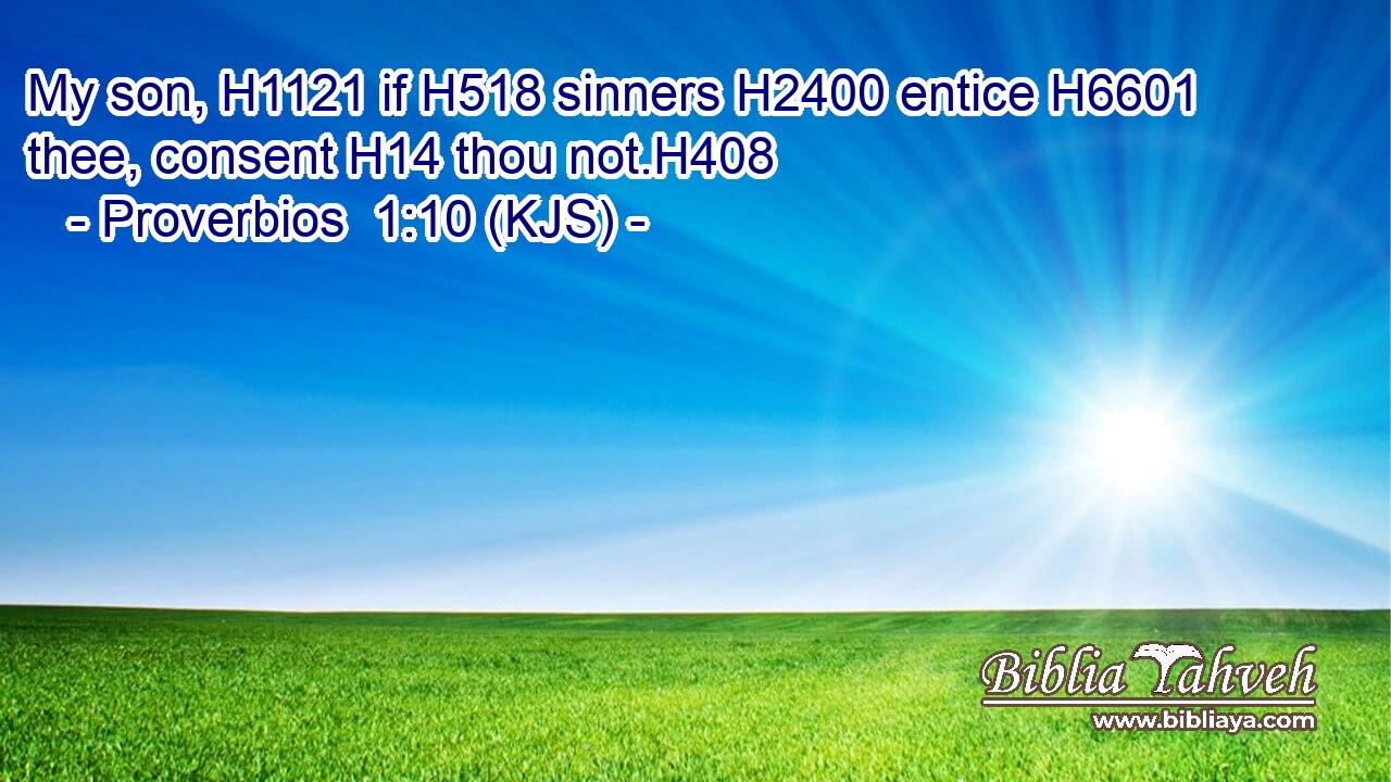 My son, H1121 if H518 sinners H2400 entice H6601 thee, consent H14 thou not.H408