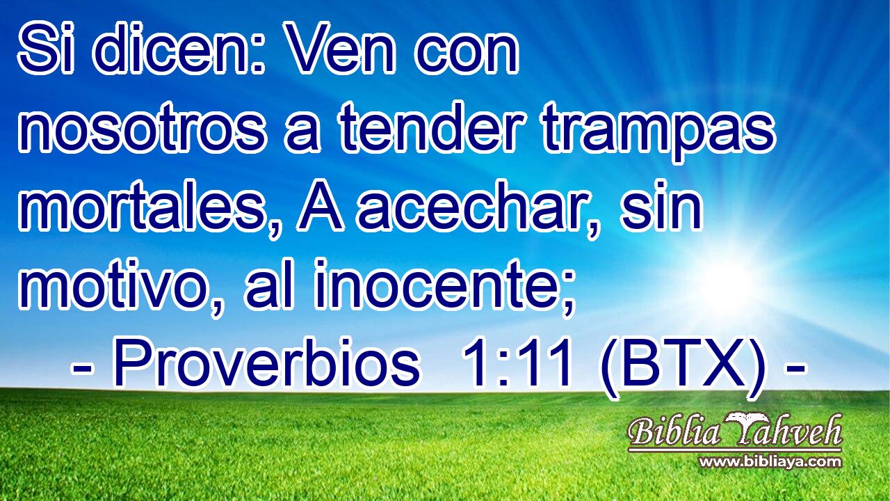 Si dicen: Ven con nosotros a tender trampas mortales, A acechar, sin motivo, al inocente;