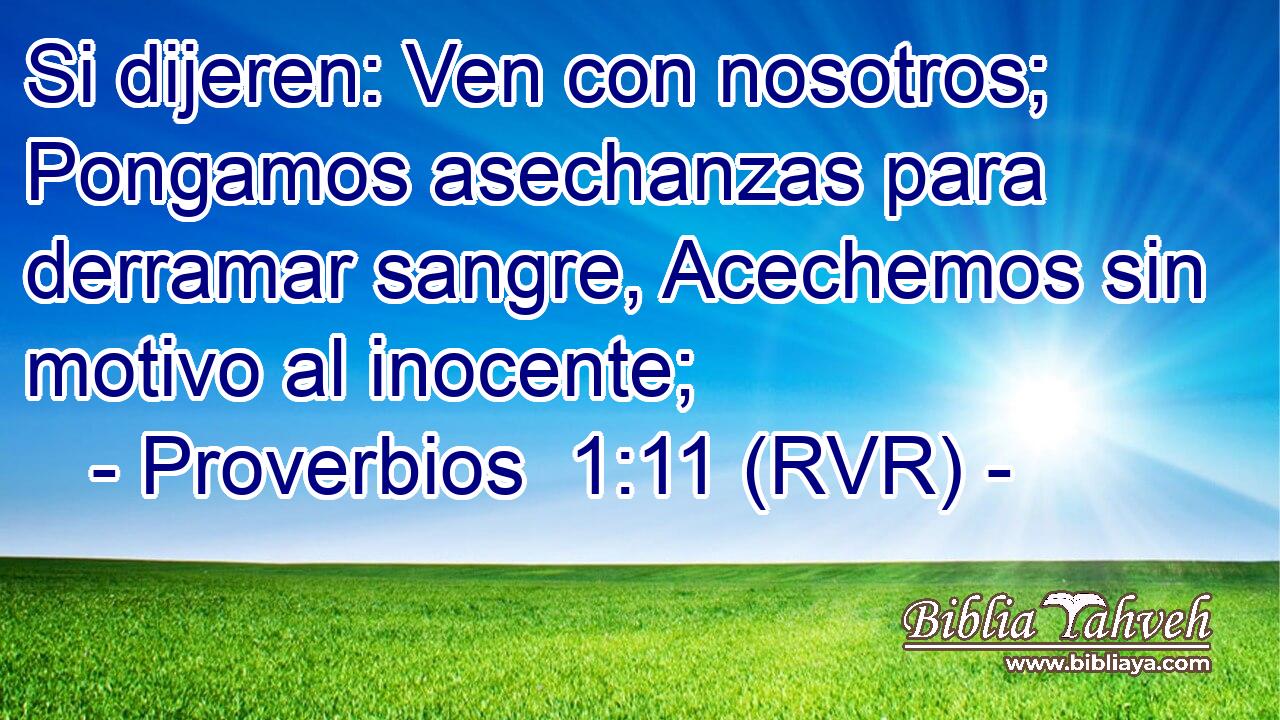 Si dijeren: Ven con nosotros; Pongamos asechanzas para derramar sangre, Acechemos sin motivo al inocente;