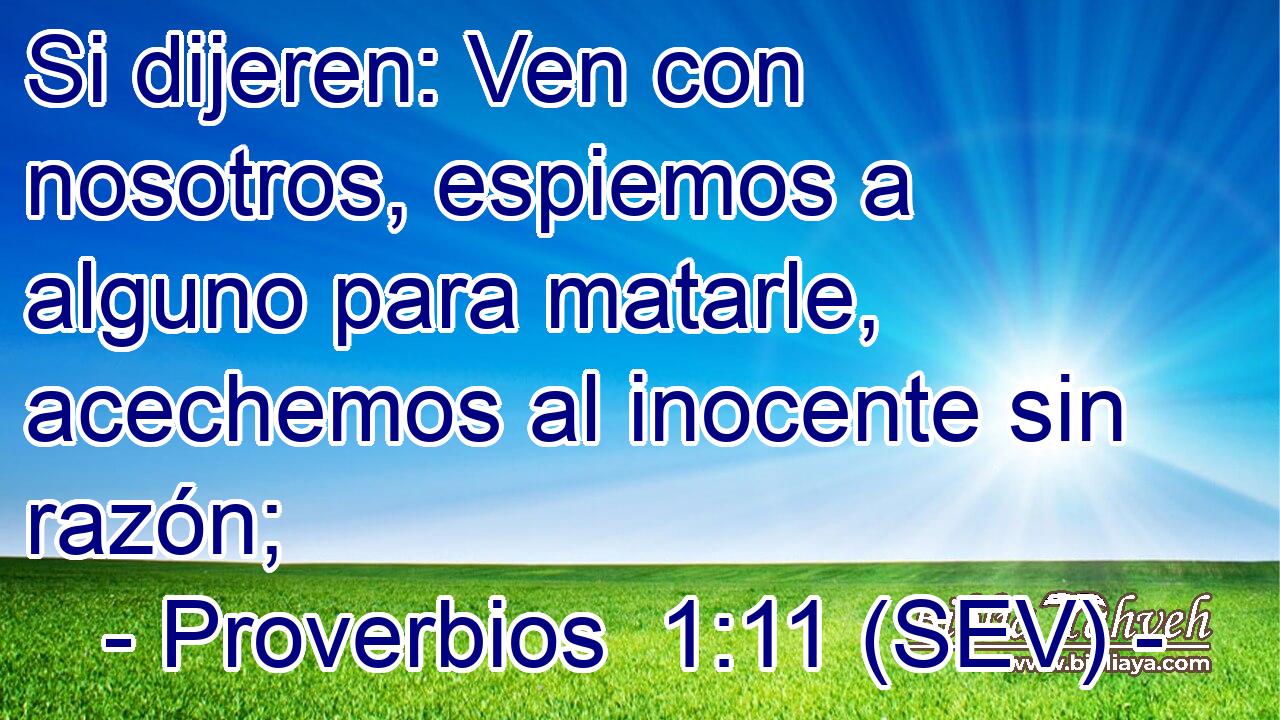 Si dijeren: Ven con nosotros, espiemos a alguno para matarle, acechemos al inocente sin razón;