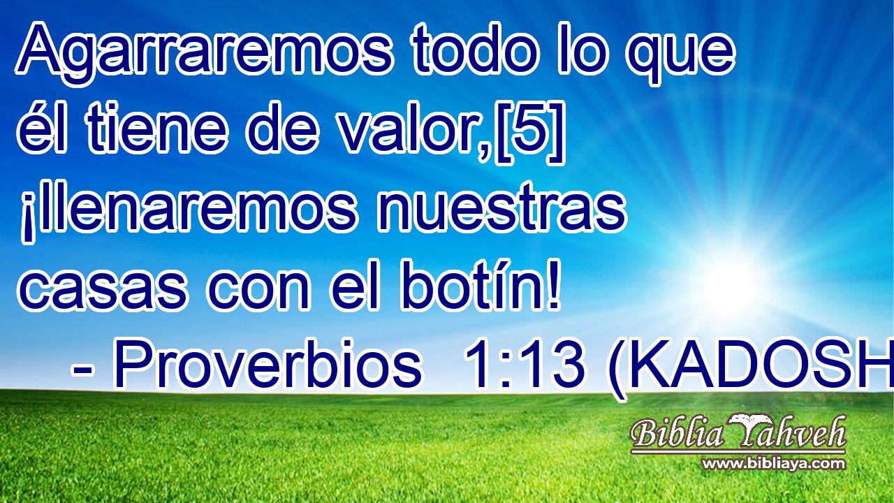  Agarraremos todo lo que él tiene de valor,[5] ¡llenaremos nuestras casas con el botín! 