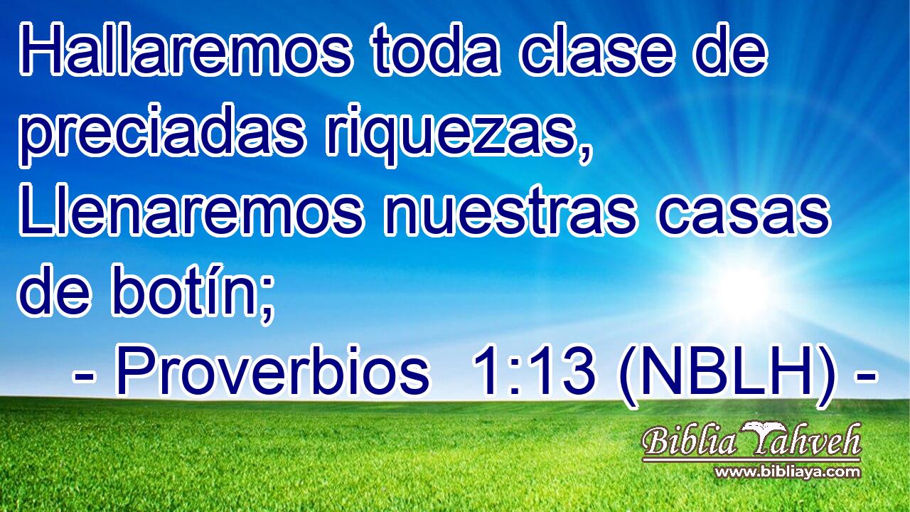  Hallaremos toda clase de preciadas riquezas, Llenaremos nuestras casas de botín; 