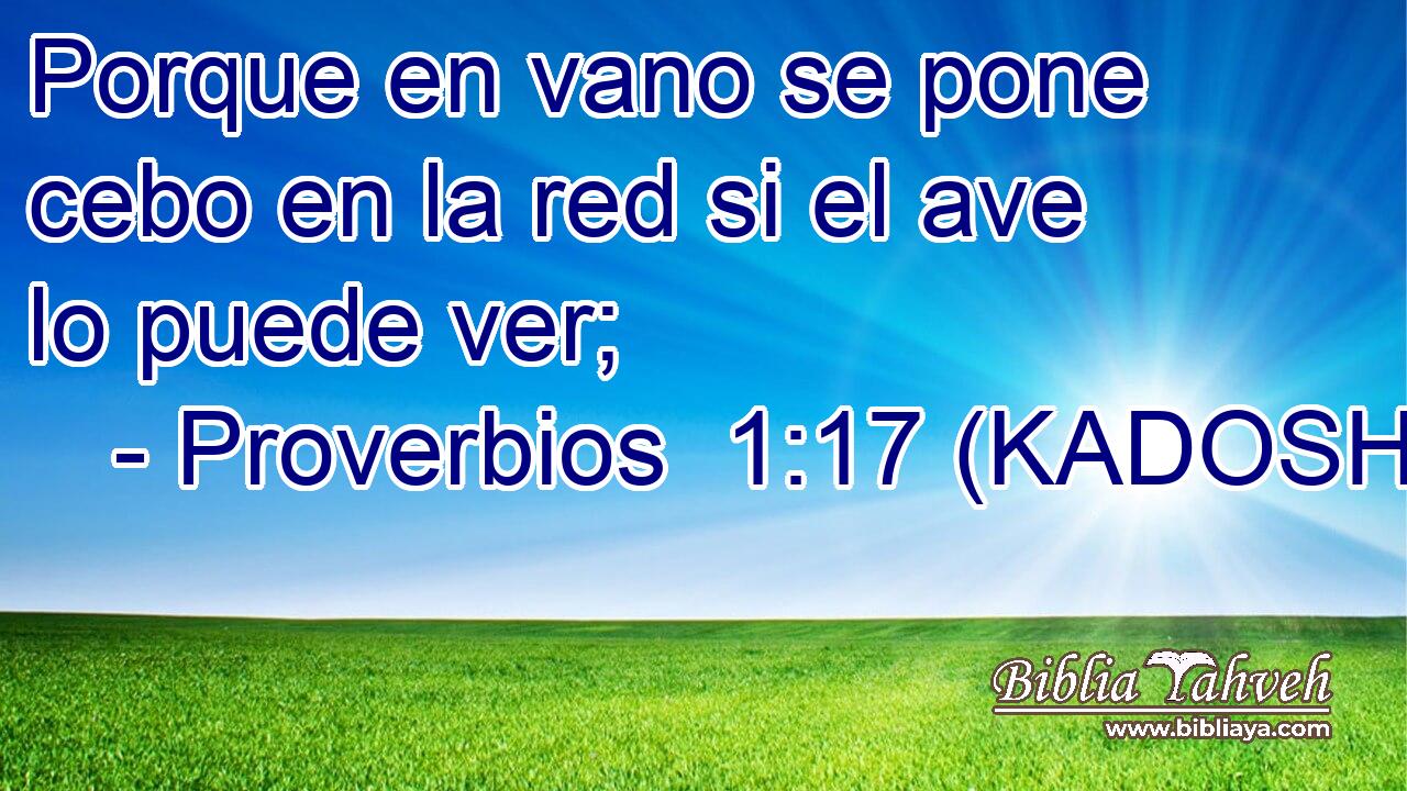  Porque en vano se pone cebo en la red si el ave lo puede ver; 