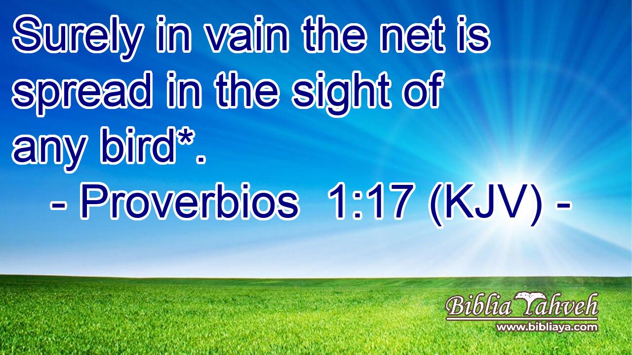 Surely in vain the net is spread in the sight of any bird*.